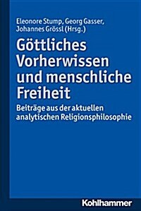 Gottliches Vorherwissen Und Menschliche Freiheit: Beitrage Aus Der Aktuellen Analytischen Religionsphilosophie (Paperback)