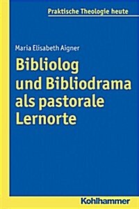 Bibliodrama Und Bibliolog ALS Pastorale Lernorte (Paperback)