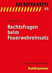 Rechtsfragen Beim Feuerwehreinsatz (Paperback, 4, 4., Erweiterte)