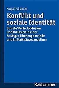 Konflikt Und Soziale Identitat: Soziale Werte, Exklusion Und Inklusion in Einer Heutigen Kirchengemeinde Und Im Matthausevangelium (Paperback)