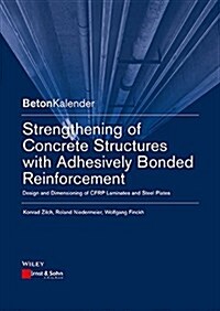 Strengthening of Concrete Structures with Adhesively Bonded Reinforcement: Design and Dimensioning of Cfrp Laminates and Steel Plates (Paperback)