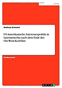 Us-Amerikanische Interessenpolitik in Lateinamerika Nach Dem Ende Des Ost-West-Konflikts (Paperback)