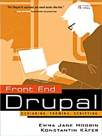 Front End Drupal: Designing, Theming, Scripting (Paperback)