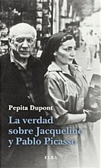 La verdad sobre Jacqueline y Pablo Picasso (Paperback )