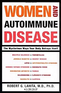 Women and Autoimmune Disease: The Mysterious Ways Your Body Betrays Itself (Hardcover, 1st)