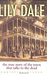 Lily Dale: The True Story of the Town that Talks to the Dead (Hardcover, 1st)