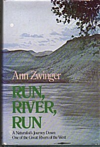 Run, River, Run: A Naturalists Journey Down One of the Great Rivers of the West (Hardcover, 1st)