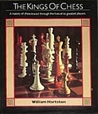 The Kings of Chess: A History of Chess Traced Through the Lives of Its Greatest Players (Hardcover, 1st)