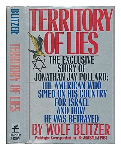 Territory of Lies: The Exclusive Story of Jonathan Jay Pollard : The American Who Spied on His Country for Israel and How He Was Betrayed (Hardcover, 1st)
