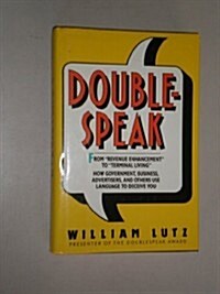 Doublespeak: From Revenue Enhancement to Terminal Living : How Government, Business, Advertisers, and Others Use Language to Deceive You (Hardcover, 1st)