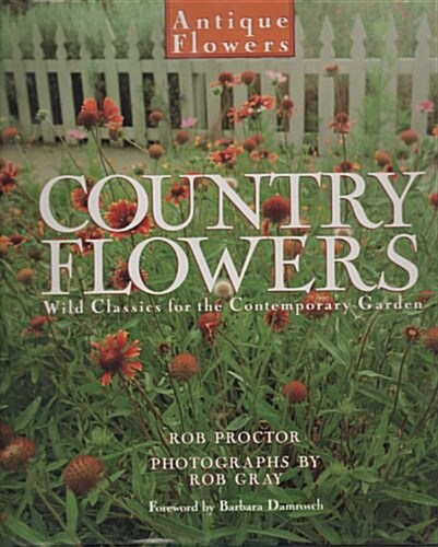 Country Flowers: Wild Classics for the Contemporary Garden (Antique Flowers) (Hardcover, 1st ed)