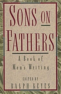 Sons on Fathers: A Book of Mens Writing (Hardcover, 1st)