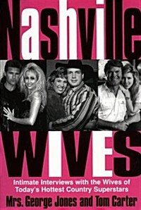 Nashville Wives: Country Musics Celebrity Wives Reveal the Truth about Their Husbands and Marriages (Hardcover, 1st)