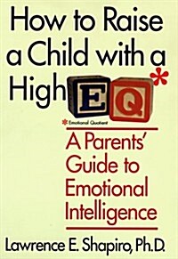 How to Raise a Child With a High E.Q: A Parents Guide to Emotional Intelligence (Hardcover, 1st)