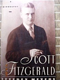 Scott Fitzgerald: A Biography (Hardcover, 1st)