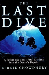 The Last Dive: A Father and Sons Fatal Descent into the Oceans Depths (Hardcover, First Edition)