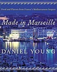 Made in Marseille: Food and Flavors from Frances Mediterranean Seaport (Hardcover, 1st)