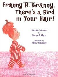 Franny B. Kranny, there's a bird in your hair!