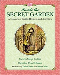 Inside the Secret Garden: A Treasury of Crafts, Recipes, and Activities (Hardcover, 1st)