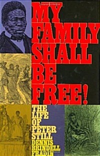 My Family Shall Be Free! The Life of Peter Still (Hardcover)