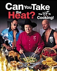 CAN YOU TAKE THE HEAT?: The WWF Is Cooking! (Hardcover, New edition)