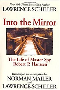 [중고] Into the Mirror: The Life of Master Spy Robert P. Hanssen (Hardcover, 1st)