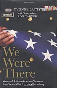 We Were There: Voices of African American Veterans, from World War II to the War in Iraq (Hardcover, 1st)