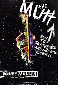 The Mutt: How to Skateboard and Not Kill Yourself (Hardcover, 1St Edition)