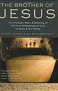 The Brother of Jesus: The Dramatic Story & Meaning of the First Archaeological Link to Jesus & His Family (Hardcover, 1st)