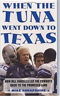 When the Tuna Went Down to Texas: How Bill Parcells Led the Cowboys Back to the Promised Land (Hardcover)