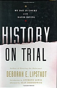 History on Trial: My Day in Court with David Irving (Hardcover, First Edition)