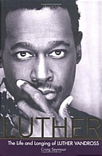 Luther: The Life and Longing of Luther Vandross (Hardcover, 0)