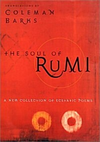 The Soul of Rumi: A New Collection of Ecstatic Poems (Hardcover, First Edition, Deckle Edge)