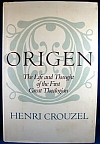 Origen - The Life and Thought of the First Great Theologian (Hardcover, 1st)