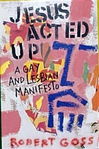 Jesus Acted Up: A Gay and Lesbian Manifesto (Paperback, Reprint)