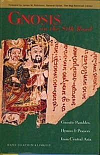 Gnosis on the Silk Road: Gnostic Parables, Hymns & Prayers from Central Asia (Hardcover, 1st)