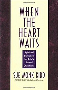 When the Heart Waits: Spiritual Direction for Lifes Sacred Questions (Paperback, Reprint)
