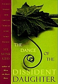 The Dance of the Dissident Daughter: A Womans Journey from Christian Tradition to the Sacred Feminine (Hardcover, 1st)