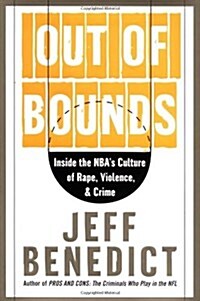 Out of Bounds: Inside the NBAs Culture of Rape, Violence, and Crime (Hardcover, First Edition)