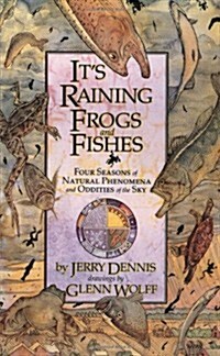 Its Raining Frogs and Fishes: Four Seasons of Natural Phenomena and Oddities of the Sky (Paperback)