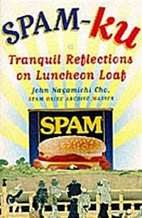 Spam-Ku: Tranquil Reflections on Luncheon Loaf (Paperback, 1st)