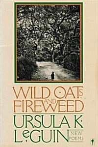 Wild Oats and Fireweed: New Poems (Paperback, First Edition)