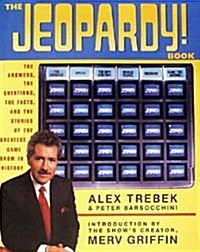 The Jeopardy! Book: The Answers, the Questions, the Facts, and the Stories of the Greatest Game Show in History (Paperback, 1st)