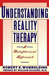 Understanding Reality Therapy: A Metaphorical Approach (Paperback, 1st)