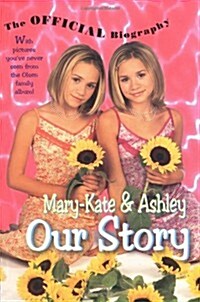 Mary-Kate & Ashley Our Story: Mary-Kate & Ashley Olsens Official Biography (Paperback, 0)
