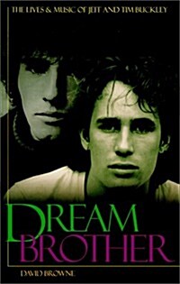 Dream Brother: The Lives and Music of Jeff and Tim Buckley (Hardcover, 1st)