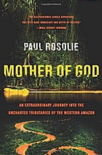 Mother of God: An Extraordinary Journey Into the Uncharted Tributaries of the Western Amazon (Paperback)