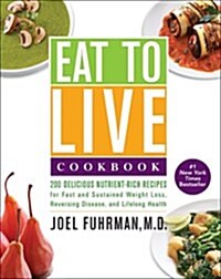 Eat to Live Cookbook: 200 Delicious Nutrient-Rich Recipes for Fast and Sustained Weight Loss, Reversing Disease, and Lifelong Health (Paperback, International)