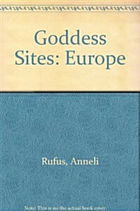 Goddess Sites:Europe, Discover Places Where the Goddess Has Been Celebrated and Worshipped Throughout Time (Paperback, 1st)