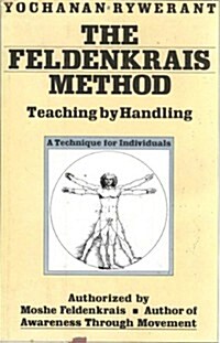 The Feldenkrais Method: Teaching by Handling; A Technique for Individuals (Hardcover, 1st)